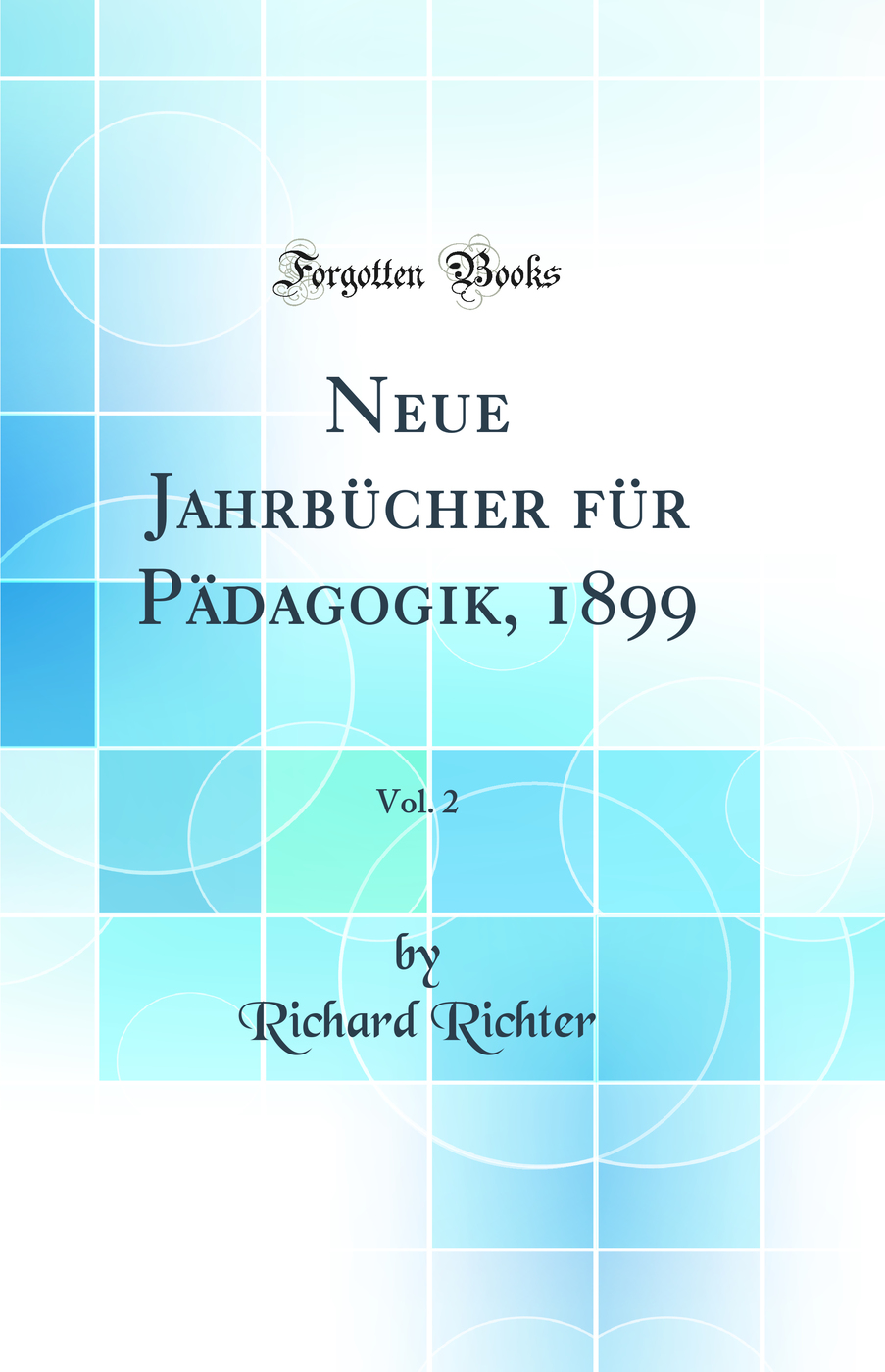 Neue Jahrbücher für Pädagogik, 1899, Vol. 2 (Classic Reprint)
