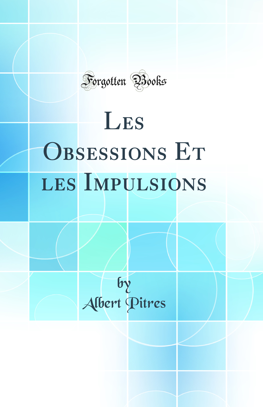Les Obsessions Et les Impulsions (Classic Reprint)