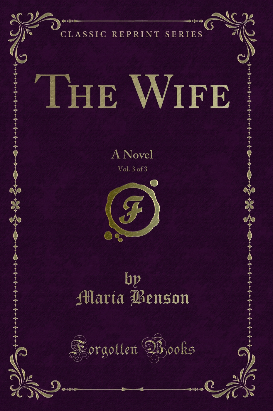 The Wife, Vol. 3 of 3: A Novel (Classic Reprint)