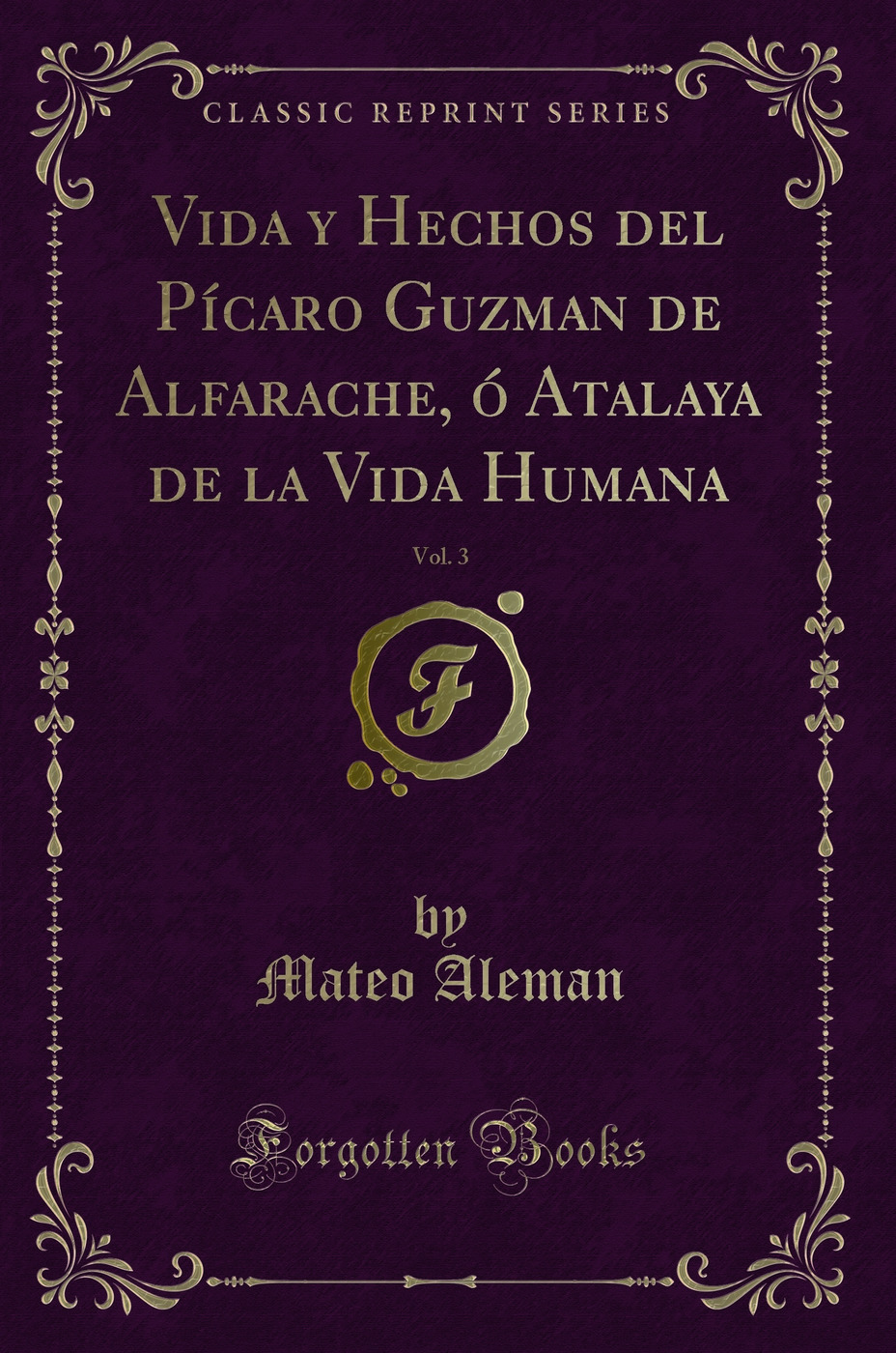 Vida y Hechos del Pícaro Guzman de Alfarache, ó Atalaya de la Vida Humana, Vol. 3 (Classic Reprint)