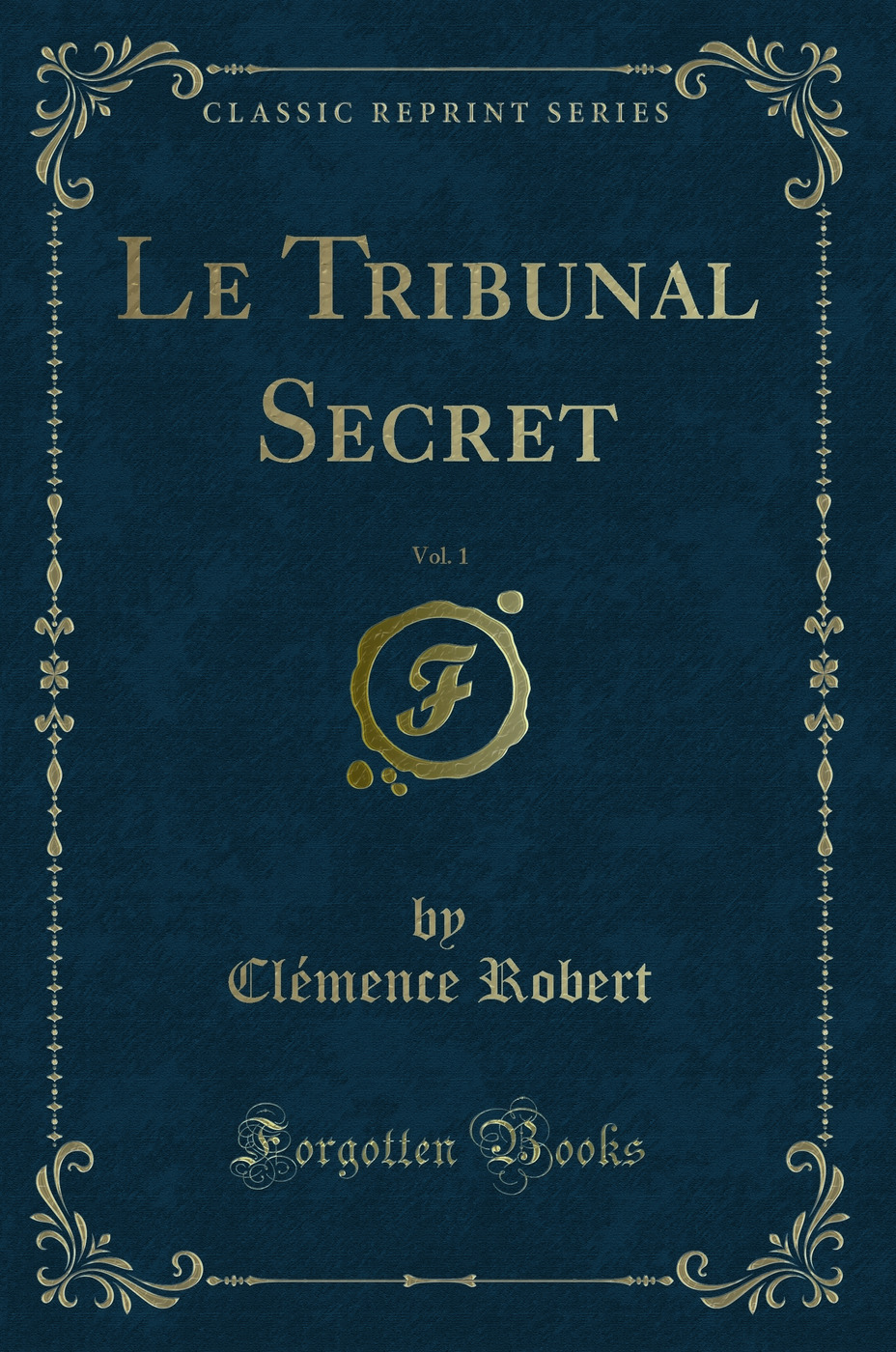 Le Tribunal Secret, Vol. 1 (Classic Reprint)