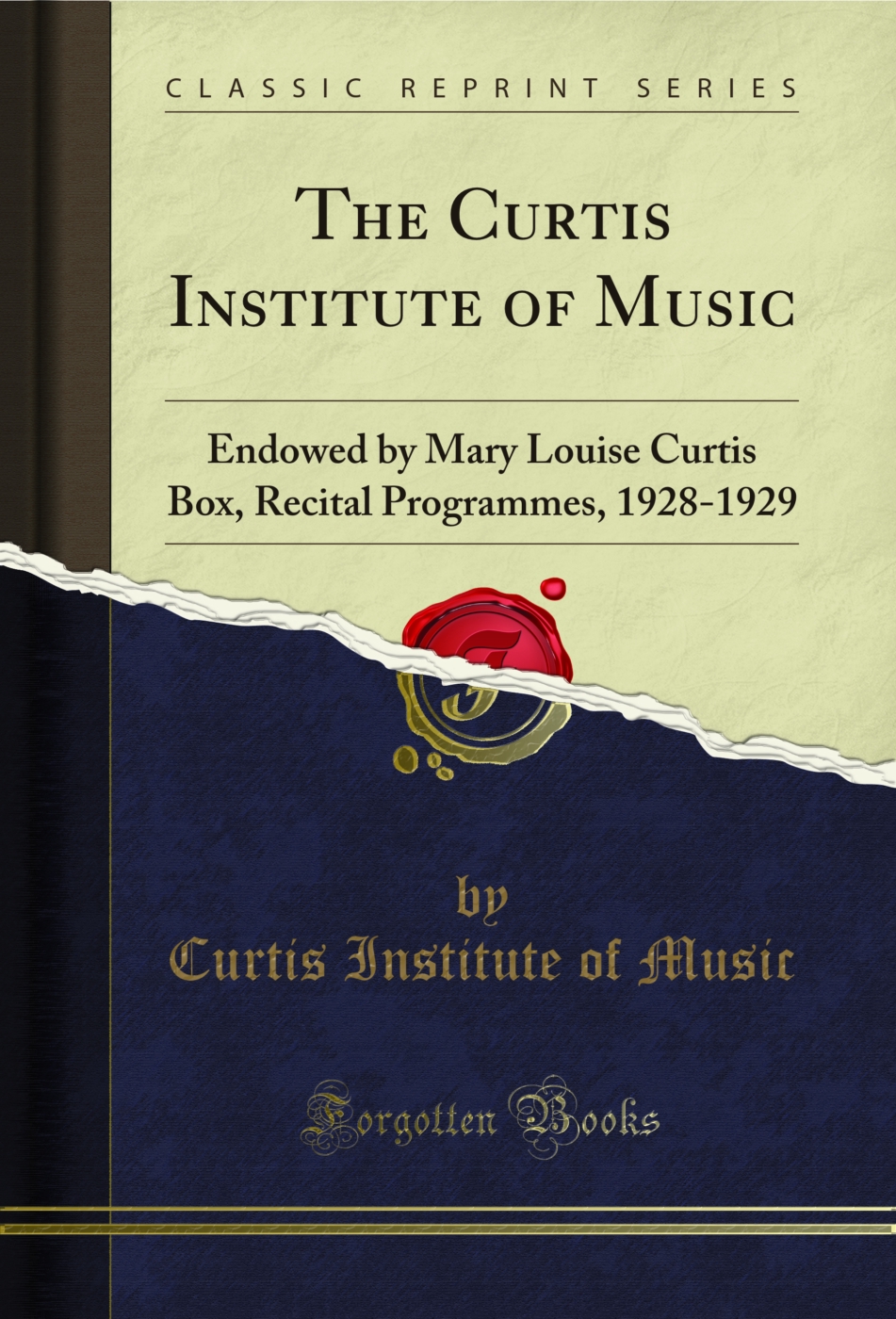 The Curtis Institute of Music: Endowed by Mary Louise Curtis Box, Recital Programmes, 1928-1929 (Classic Reprint)