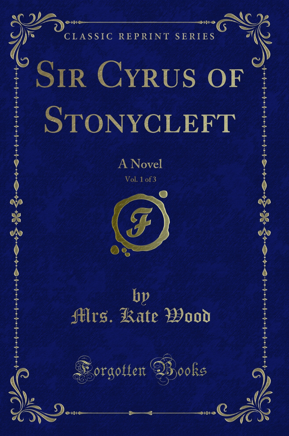 Sir Cyrus of Stonycleft, Vol. 1 of 3: A Novel (Classic Reprint)
