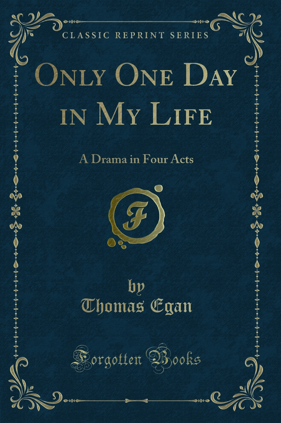 Only One Day in My Life: A Drama in Four Acts (Classic Reprint)