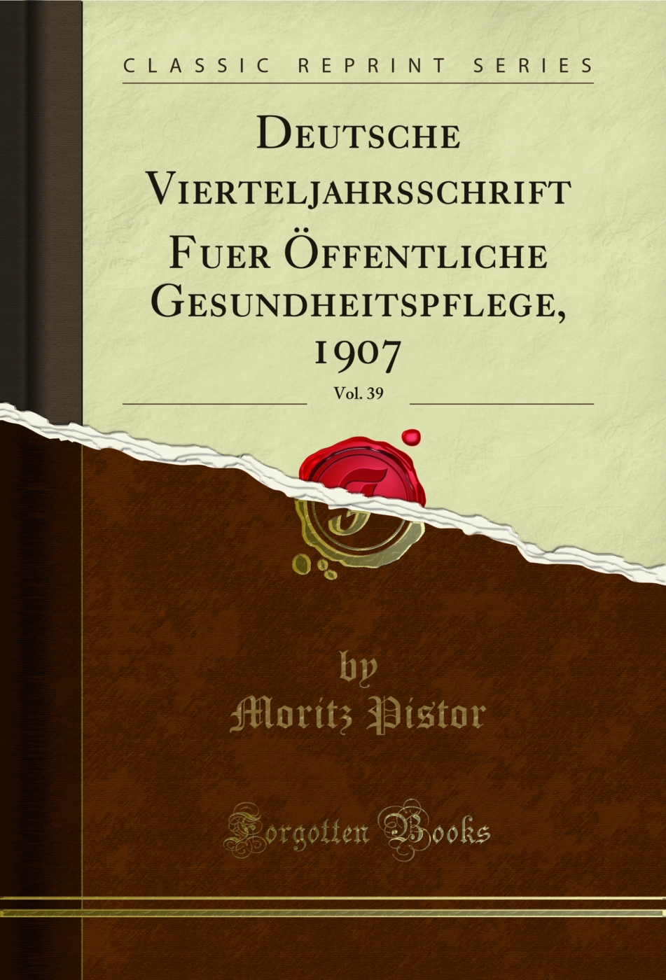 Deutsche Vierteljahrsschrift Fuer Öffentliche Gesundheitspflege, 1907, Vol. 39 (Classic Reprint)
