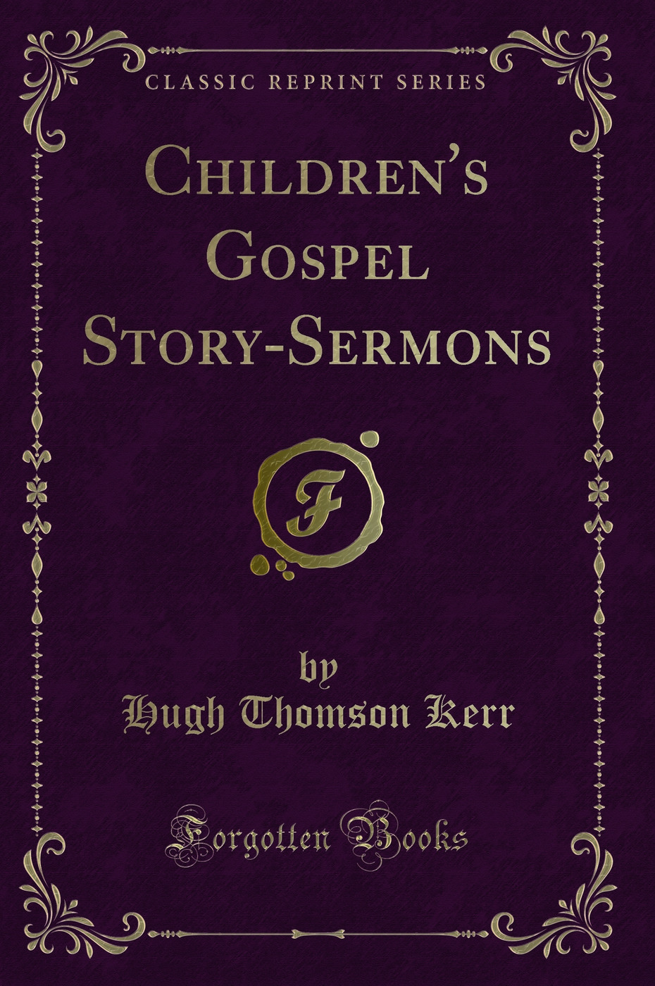 Children's Gospel Story-Sermons (Classic Reprint)