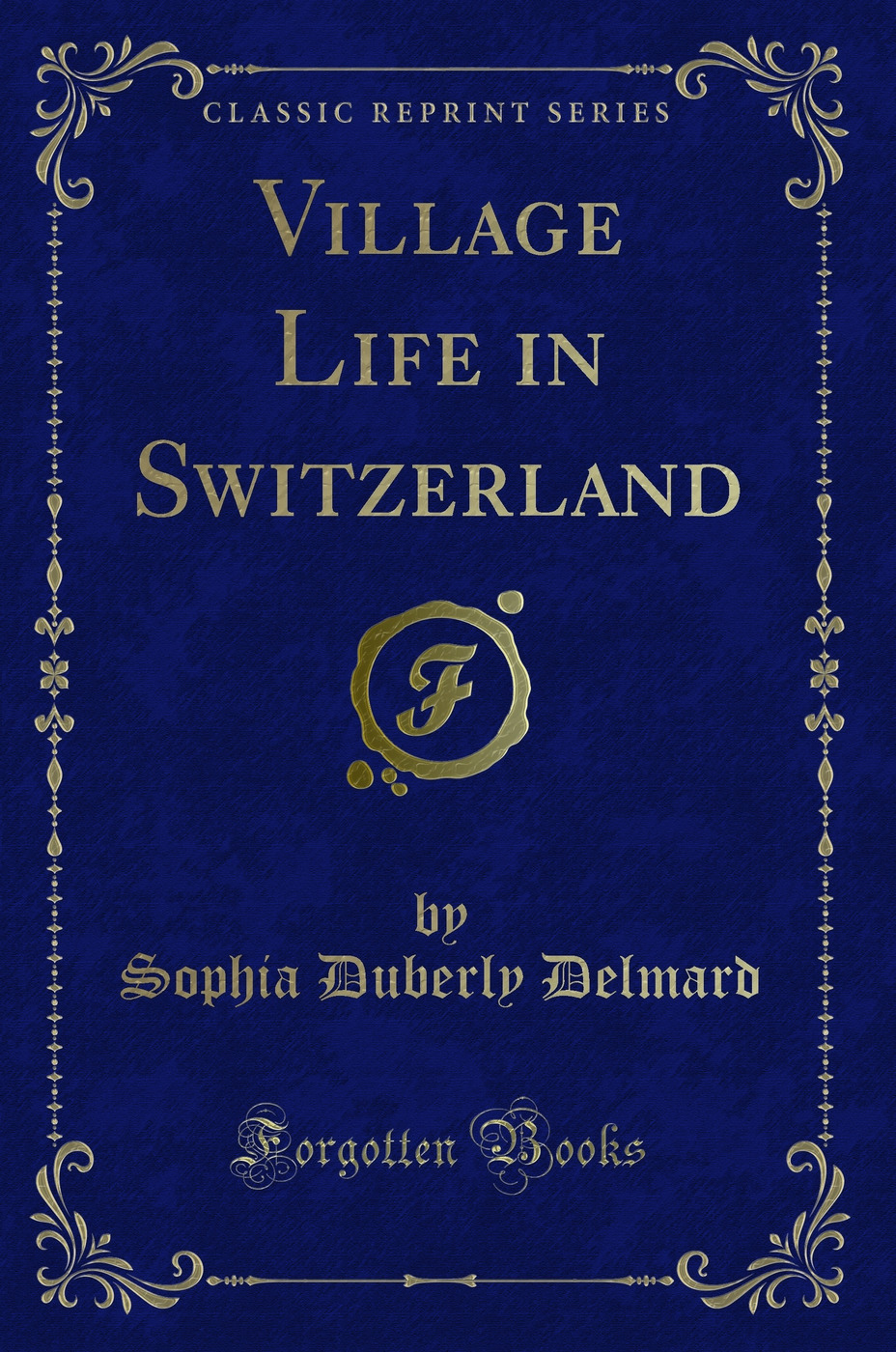 Village Life in Switzerland (Classic Reprint)