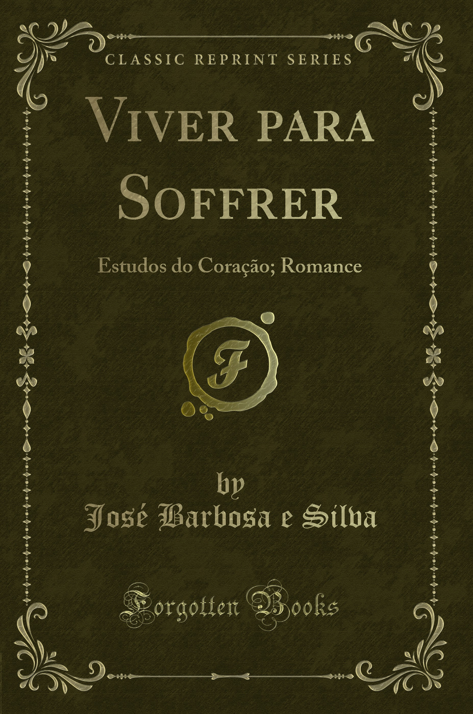 Viver para Soffrer: Estudos do Coração; Romance (Classic Reprint)