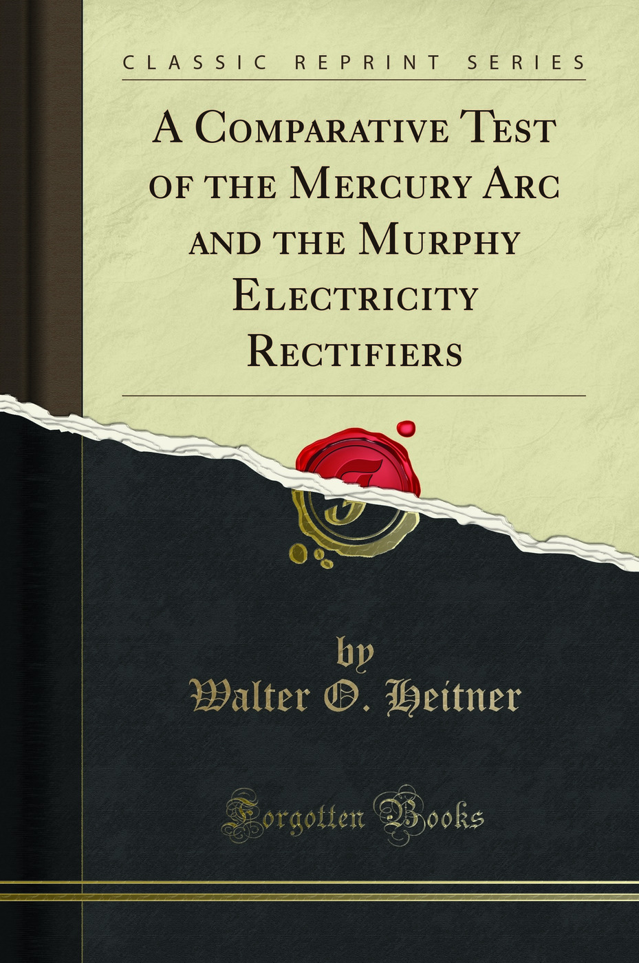A Comparative Test of the Mercury Arc and the Murphy Electricity Rectifiers (Classic Reprint)