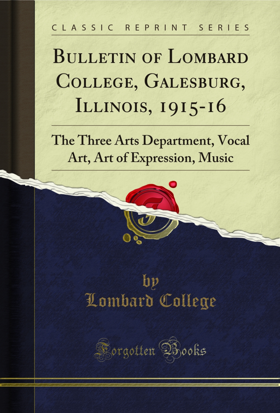 Bulletin of Lombard College, Galesburg, Illinois, 1915-16: The Three Arts Department, Vocal Art, Art of Expression, Music (Classic Reprint)