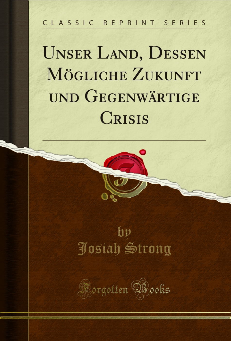 Unser Land, Dessen Mögliche Zukunft und Gegenwärtige Crisis (Classic Reprint)