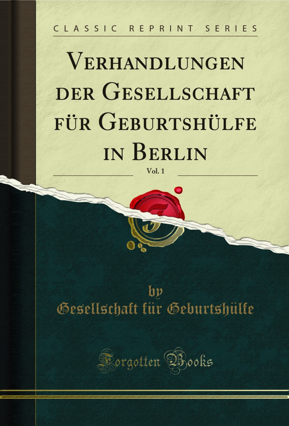 Verhandlungen der Gesellschaft für Geburtshülfe in Berlin, Vol. 1 (Classic Reprint)