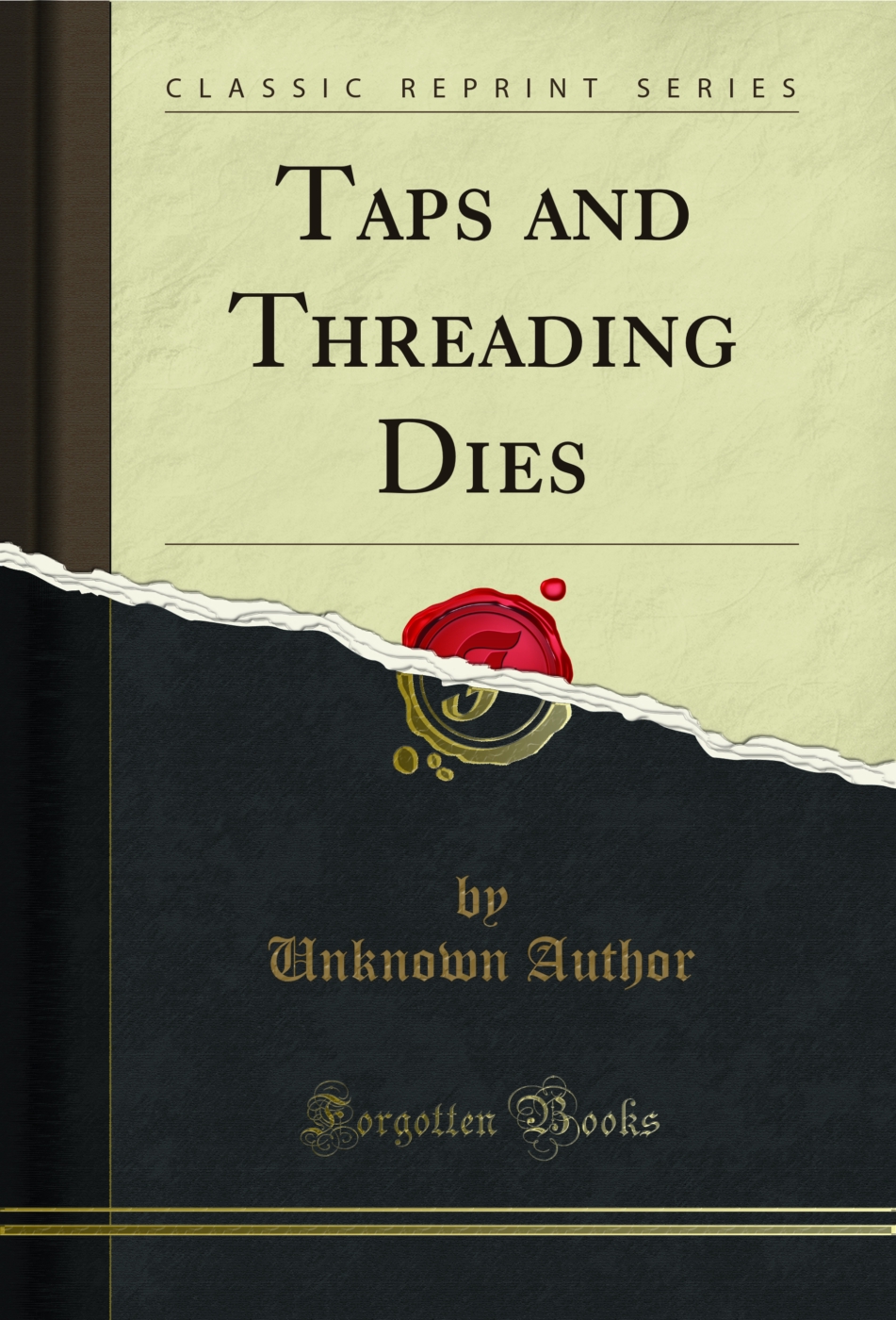 Taps and Threading Dies (Classic Reprint)