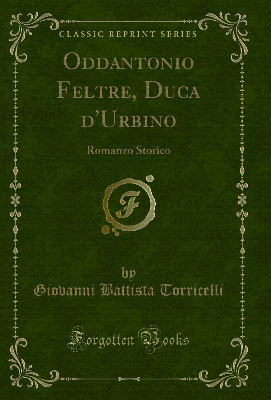 Oddantonio Feltre, Duca d'Urbino: Romanzo Storico (Classic Reprint)