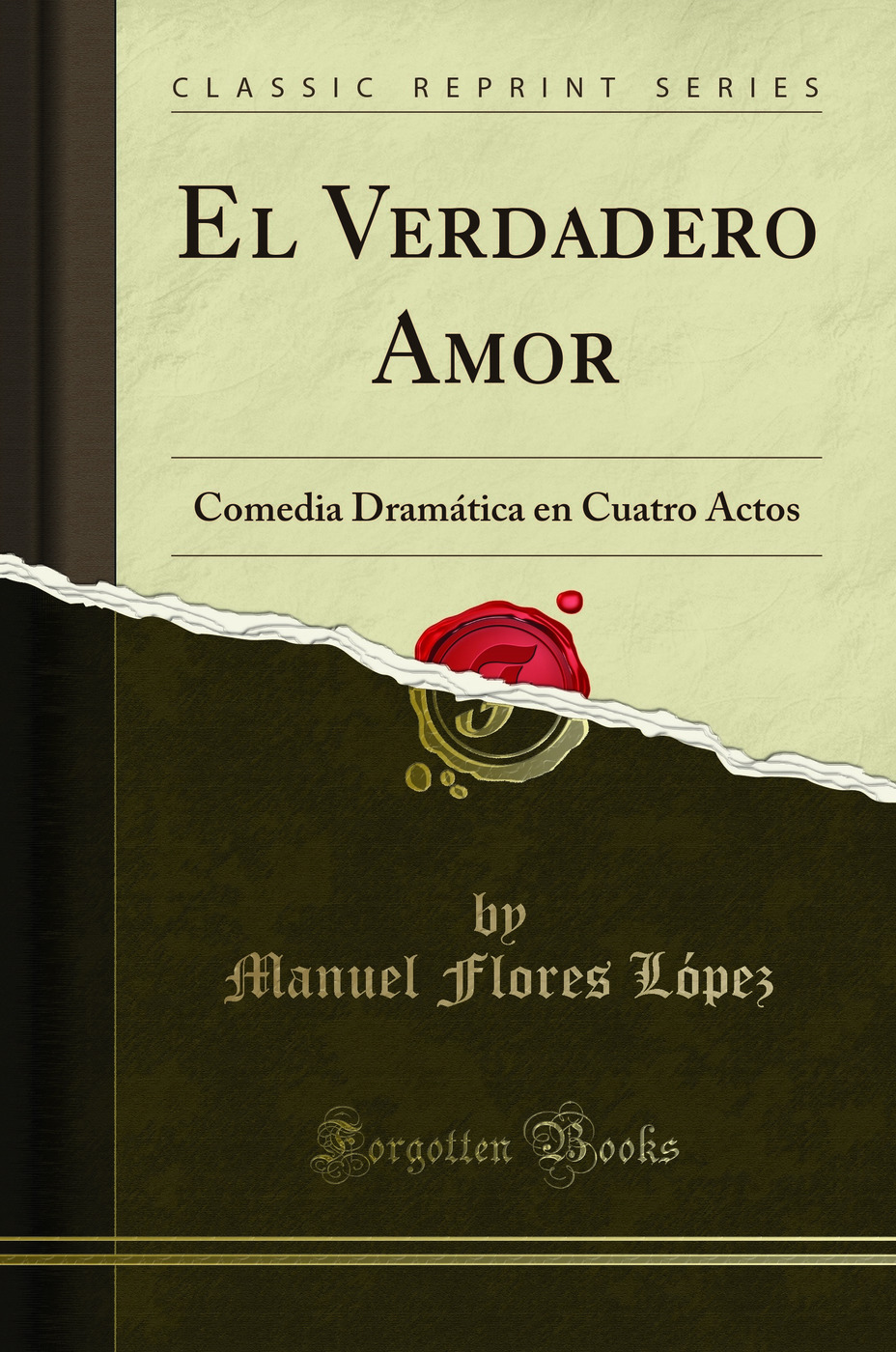El Verdadero Amor: Comedia Dramática en Cuatro Actos (Classic Reprint)