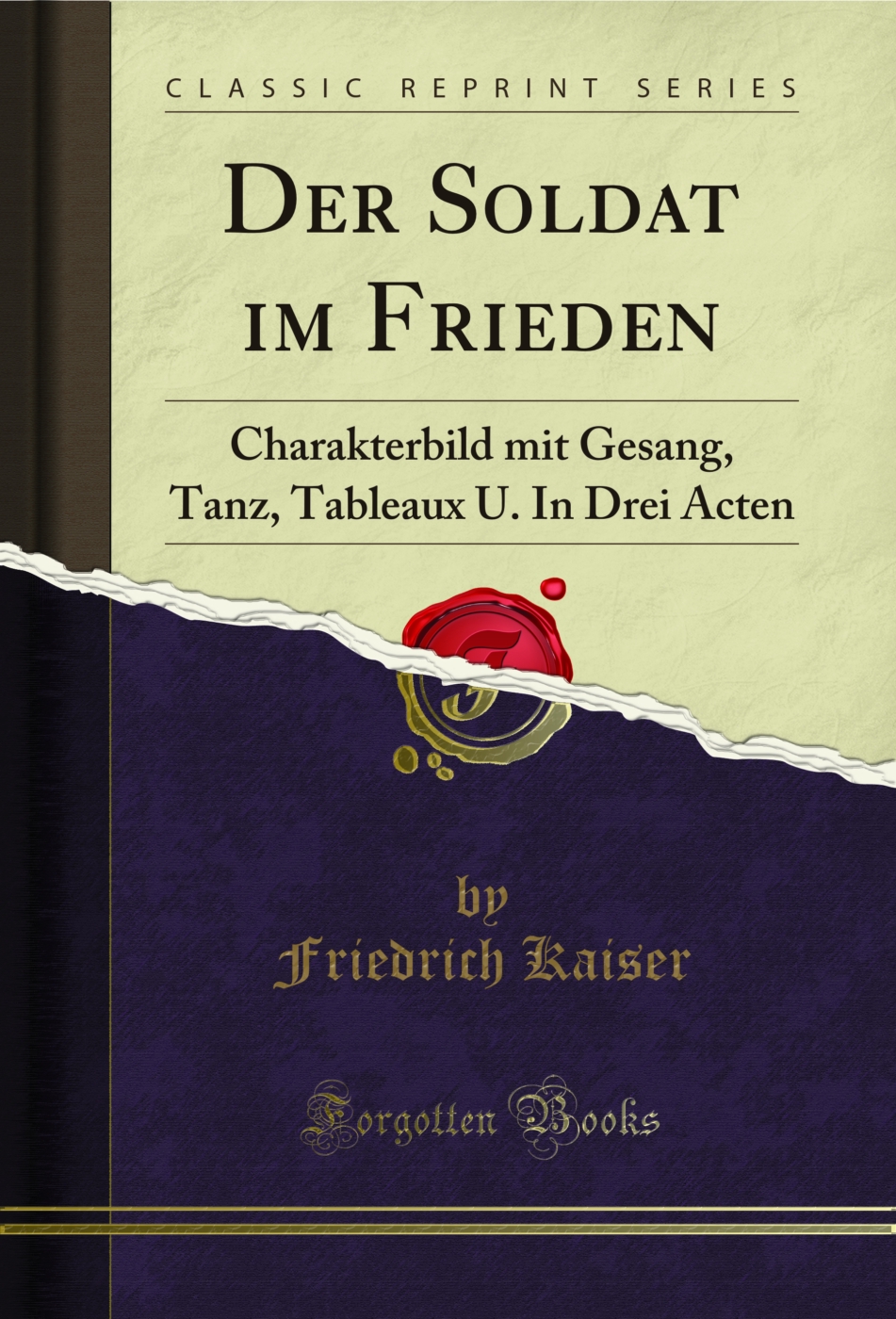 Der Soldat im Frieden: Charakterbild mit Gesang, Tanz, Tableaux U. In Drei Acten (Classic Reprint)