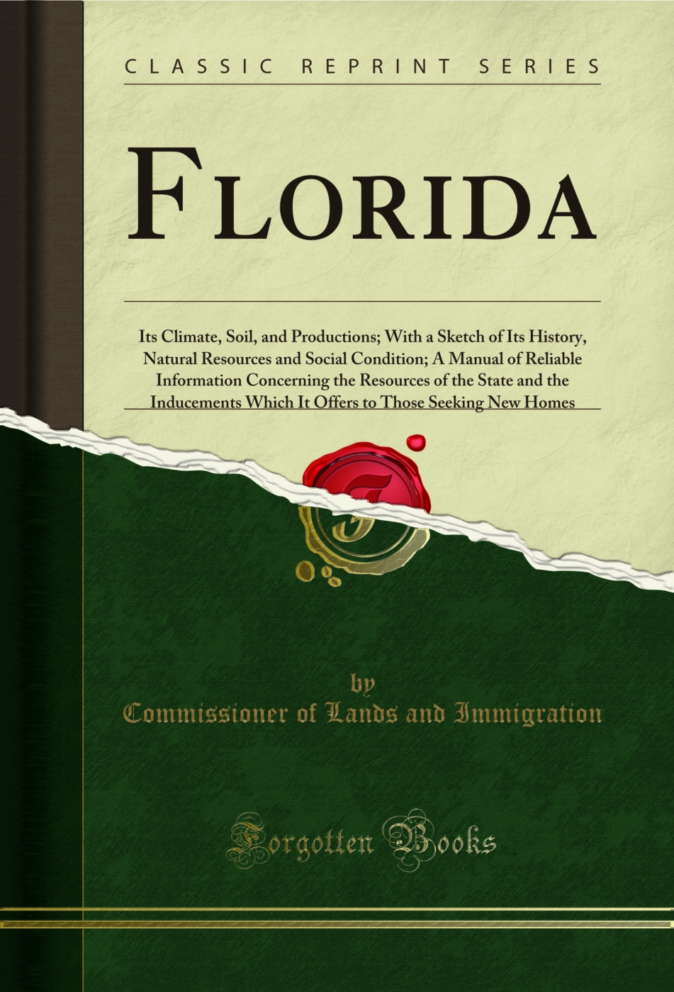 Florida: Its Climate, Soil, and Productions; With a Sketch of Its History, Natural Resources and Social Condition; A Manual of Reliable Information Concerning the Resources of the State and the Inducements Which It Offers to Those Seeking New Homes
