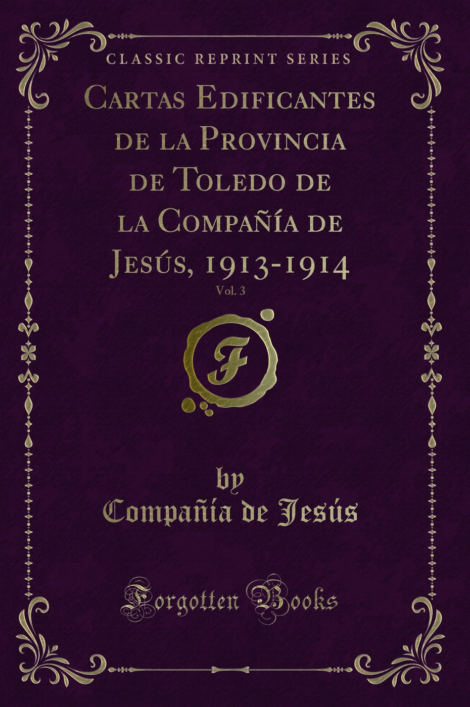 Cartas Edificantes de la Provincia de Toledo de la Compañía de Jesús, 1913-1914, Vol. 3 (Classic Reprint)