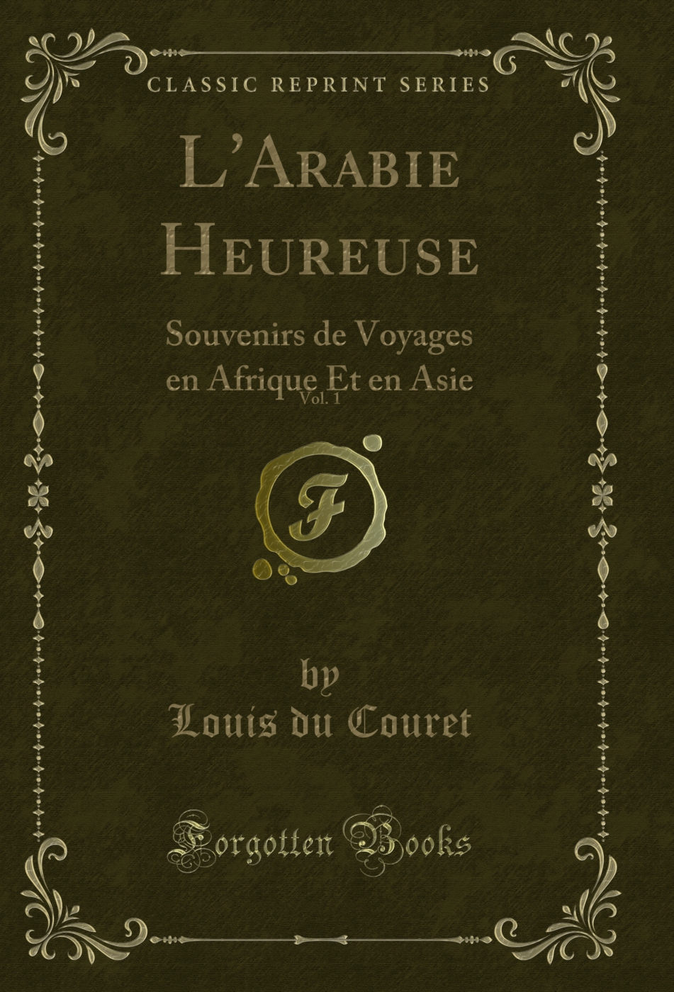 L'Arabie Heureuse, Vol. 1: Souvenirs de Voyages en Afrique Et en Asie (Classic Reprint)