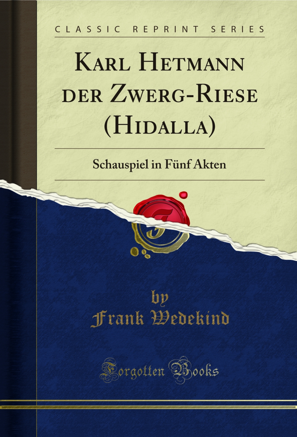 Karl Hetmann der Zwerg-Riese (Hidalla): Schauspiel in Fünf Akten (Classic Reprint)