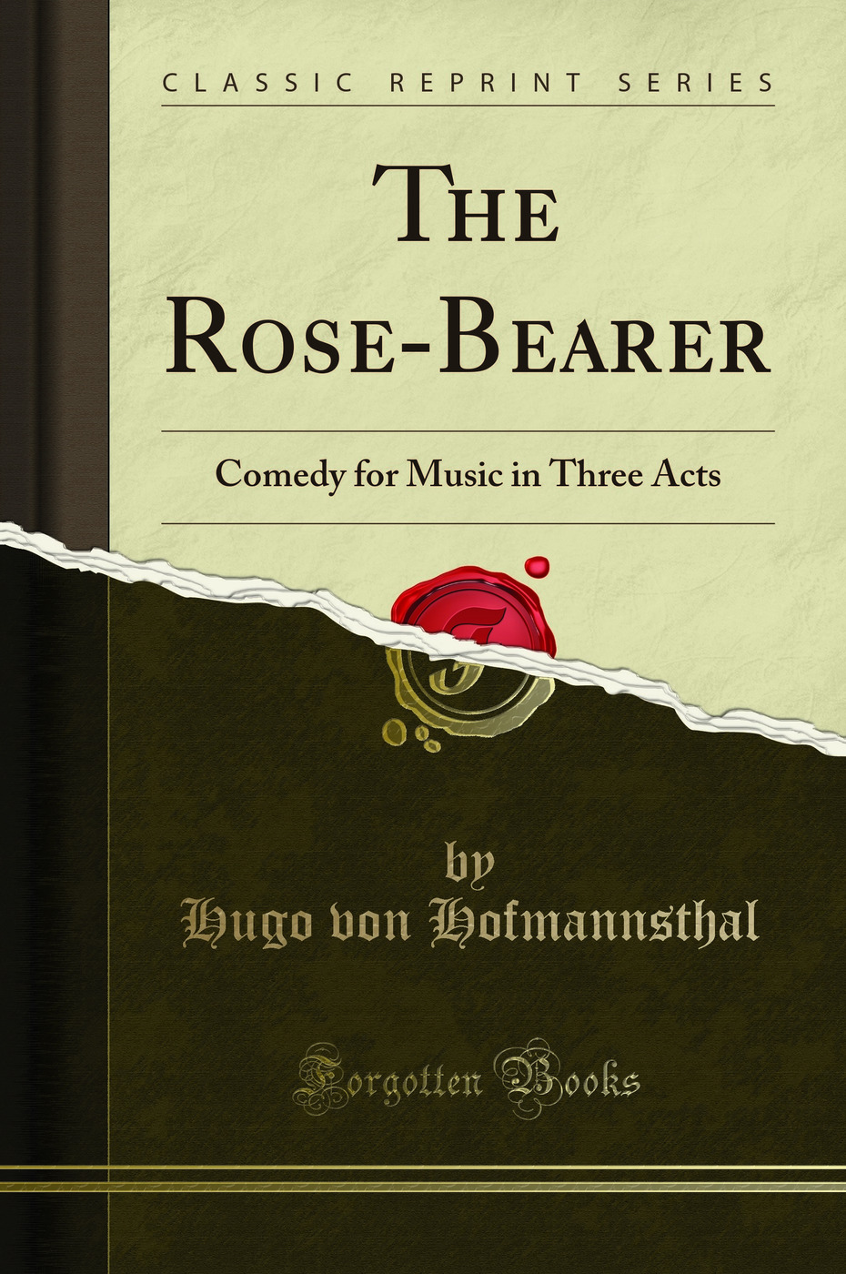 The Rose-Bearer: Comedy for Music in Three Acts (Classic Reprint)