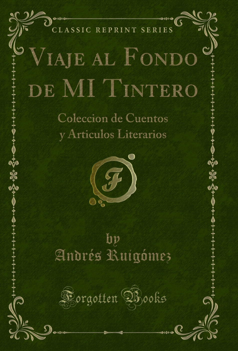 Viaje al Fondo de MI Tintero: Coleccion de Cuentos y Articulos Literarios (Classic Reprint)