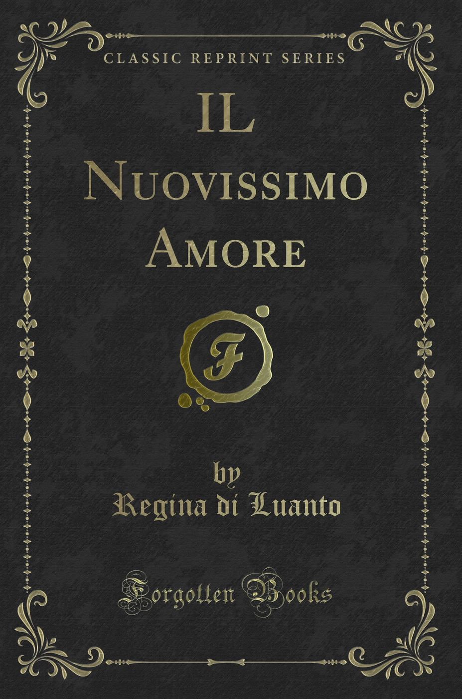 IL Nuovissimo Amore (Classic Reprint)