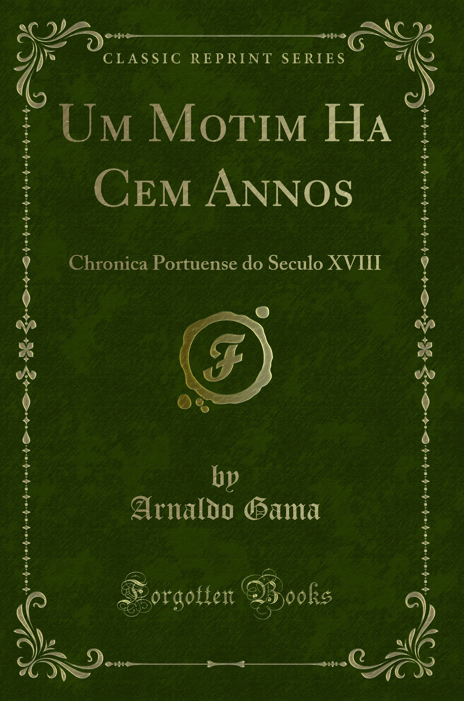 Um Motim Ha Cem Annos: Chronica Portuense do Seculo XVIII (Classic Reprint)