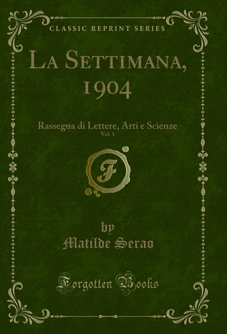 La Settimana, 1904, Vol. 1: Rassegna di Lettere, Arti e Scienze (Classic Reprint)