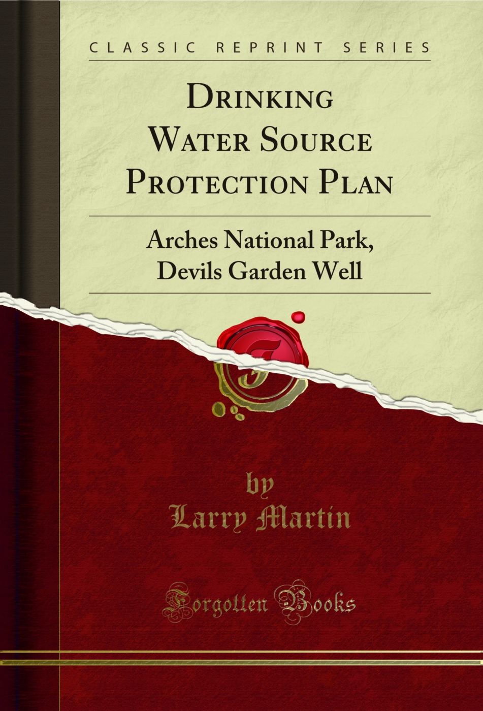 Drinking Water Source Protection Plan: Arches National Park, Devils Garden Well (Classic Reprint)
