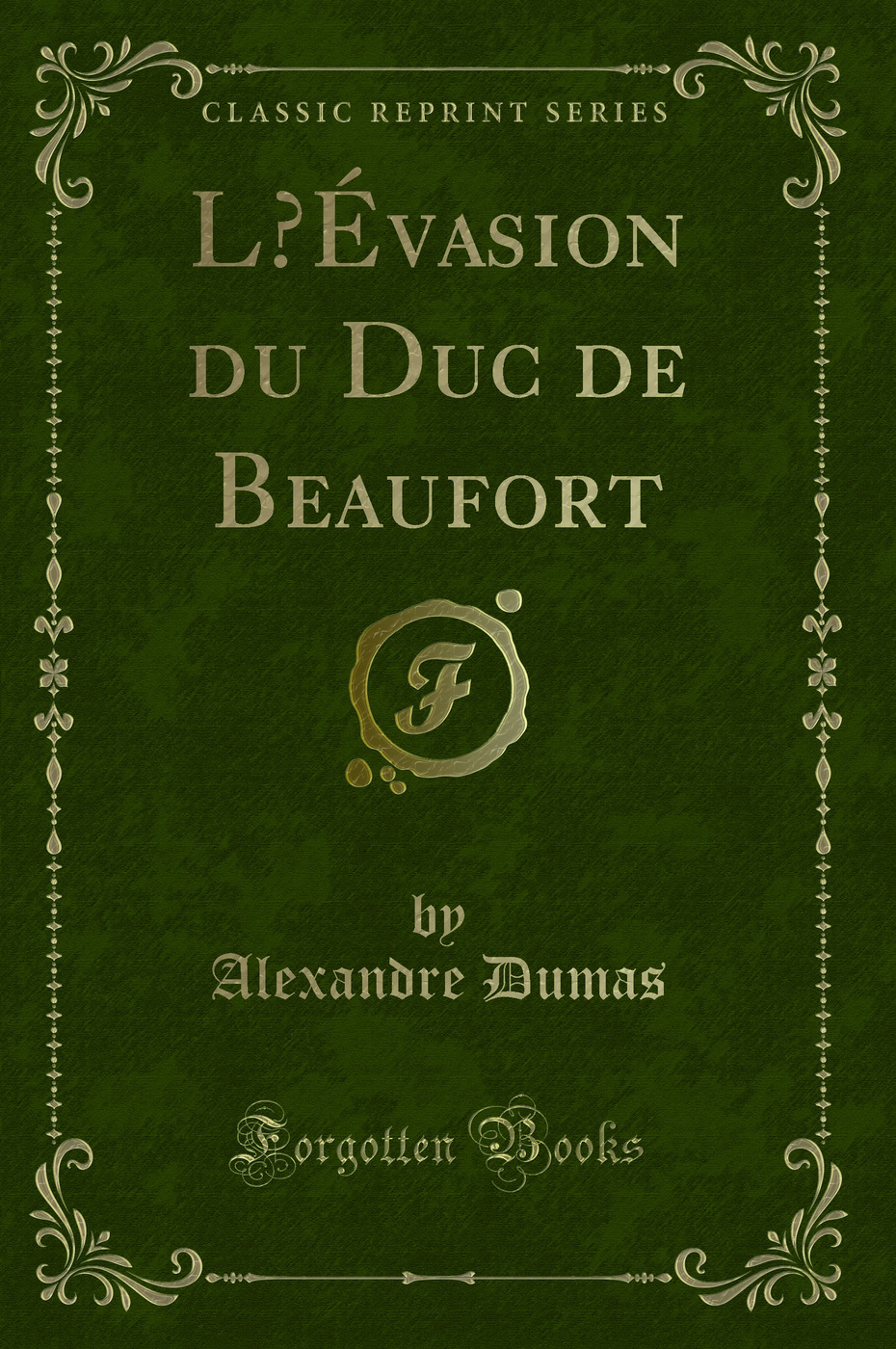 L’Évasion du Duc de Beaufort (Classic Reprint)