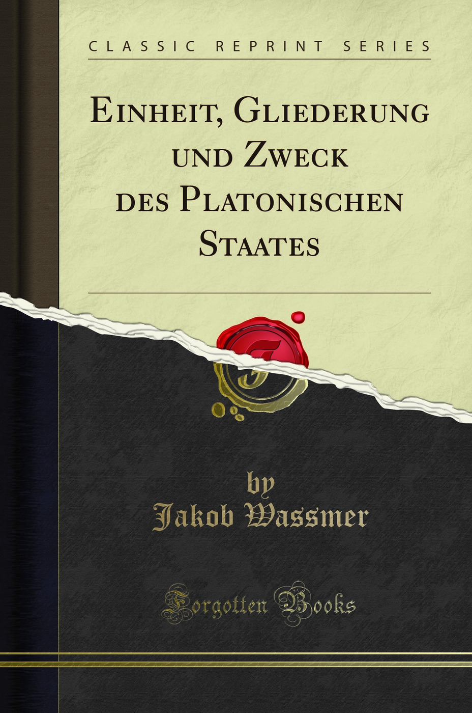 Einheit, Gliederung und Zweck des Platonischen Staates (Classic Reprint)