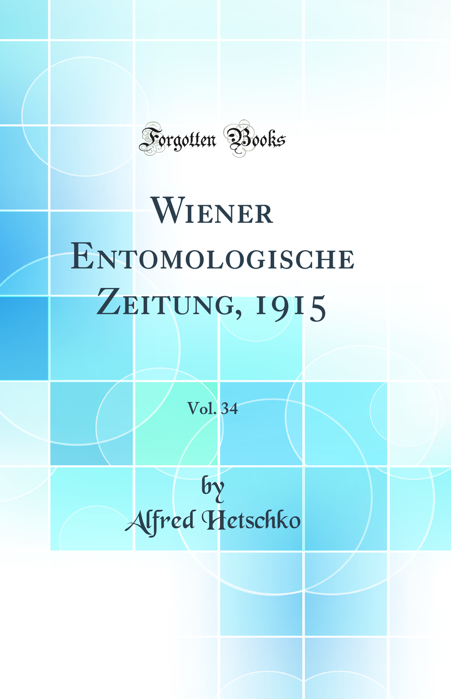 Wiener Entomologische Zeitung, 1915, Vol. 34 (Classic Reprint)