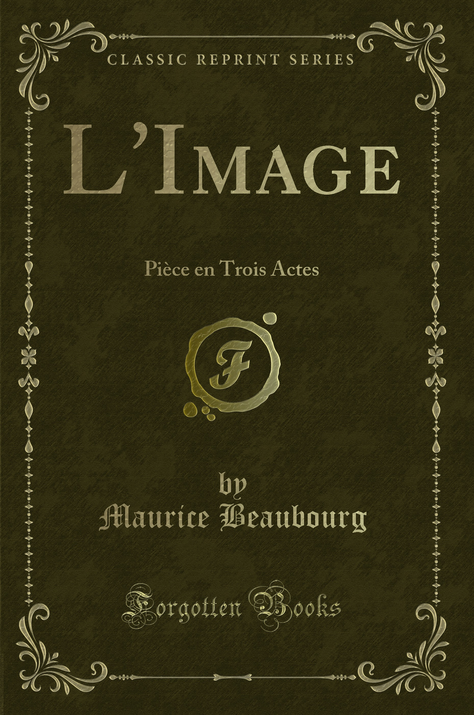 L'Image: Pièce en Trois Actes (Classic Reprint)