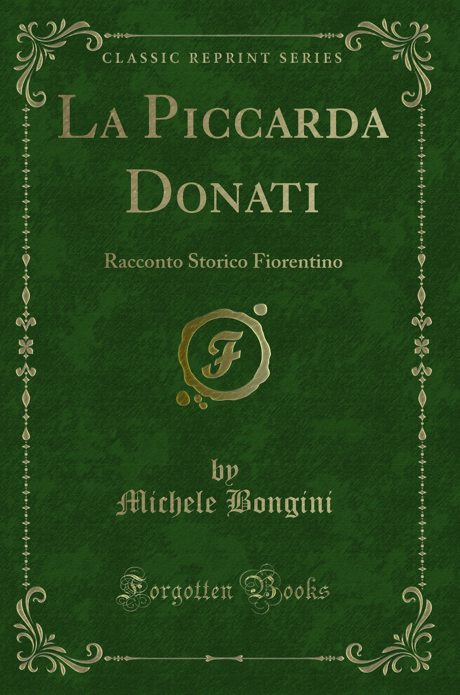 La Piccarda Donati: Racconto Storico Fiorentino (Classic Reprint)