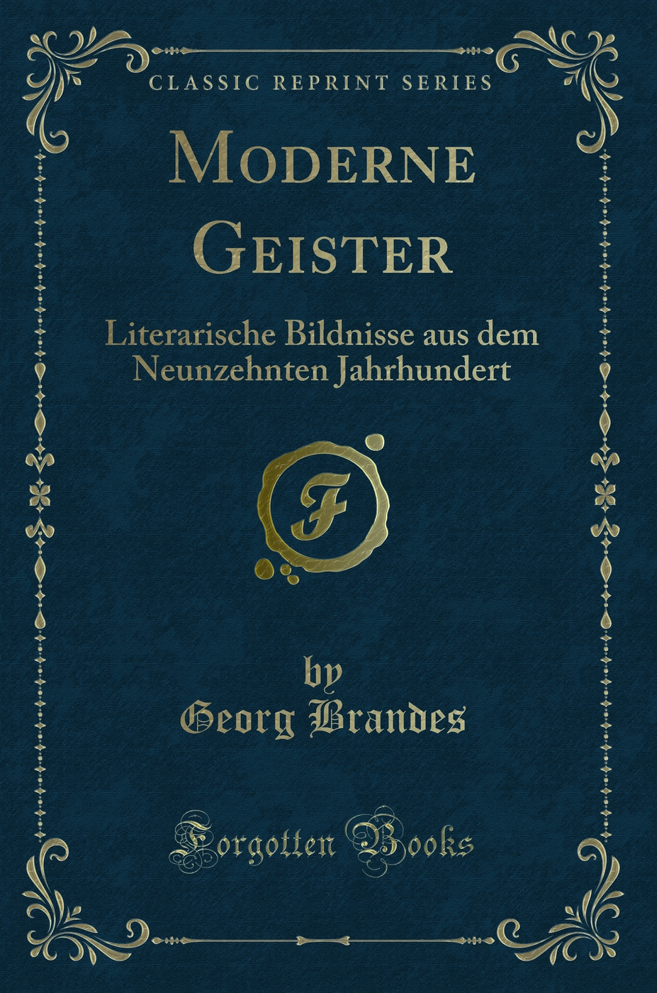 Moderne Geister: Literarische Bildnisse aus dem Neunzehnten Jahrhundert (Classic Reprint)