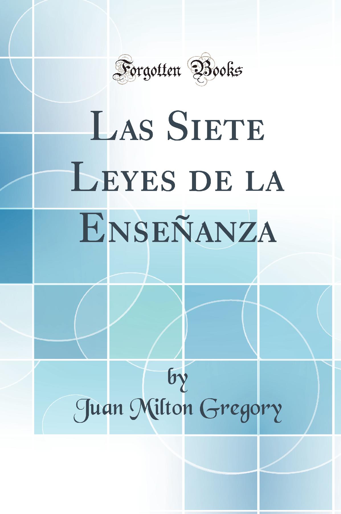 Las Siete Leyes de la Enseñanza (Classic Reprint)