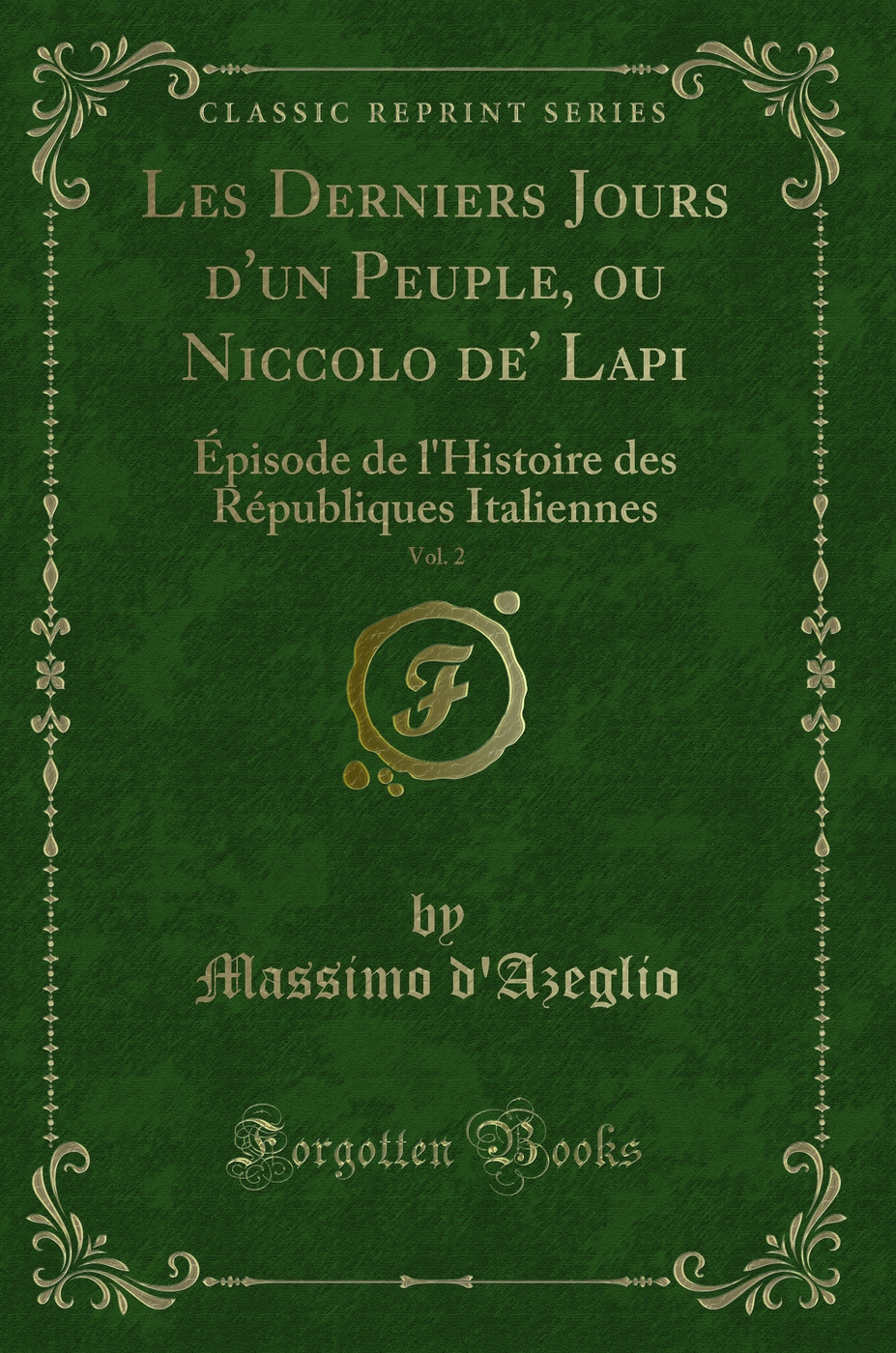 Les Derniers Jours d'un Peuple, ou Niccolo de' Lapi, Vol. 2: Épisode de l'Histoire des Républiques Italiennes (Classic Reprint)