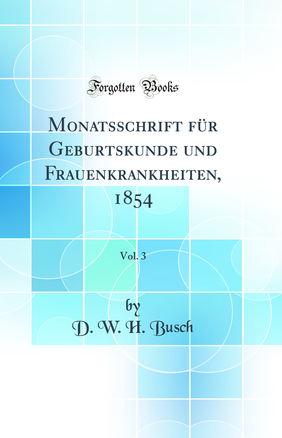 Monatsschrift für Geburtskunde und Frauenkrankheiten, 1854, Vol. 3 (Classic Reprint)