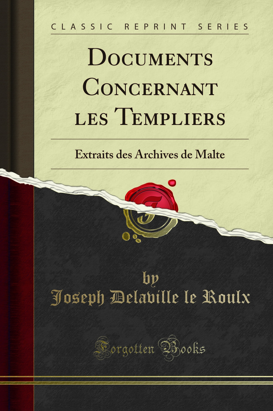 Documents Concernant les Templiers: Extraits des Archives de Malte (Classic Reprint)