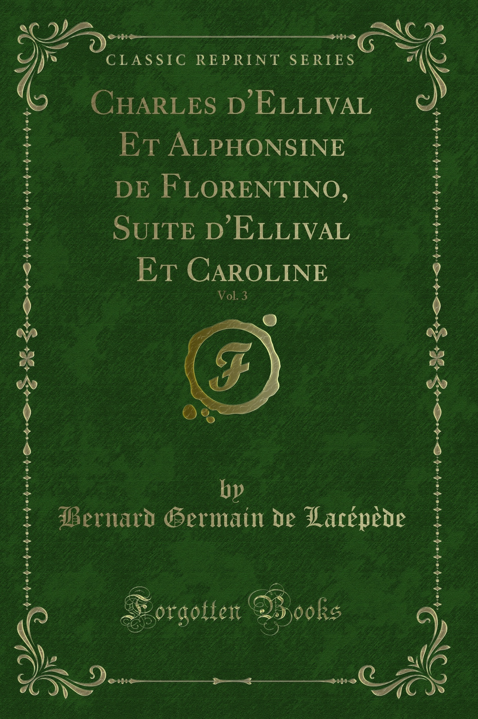 Charles d'Ellival Et Alphonsine de Florentino, Suite d'Ellival Et Caroline, Vol. 3 (Classic Reprint)