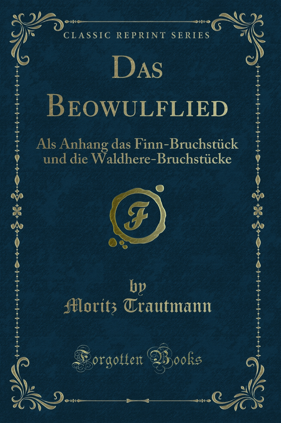 Das Beowulflied: Als Anhang das Finn-Bruchstück und die Waldhere-Bruchstücke (Classic Reprint)