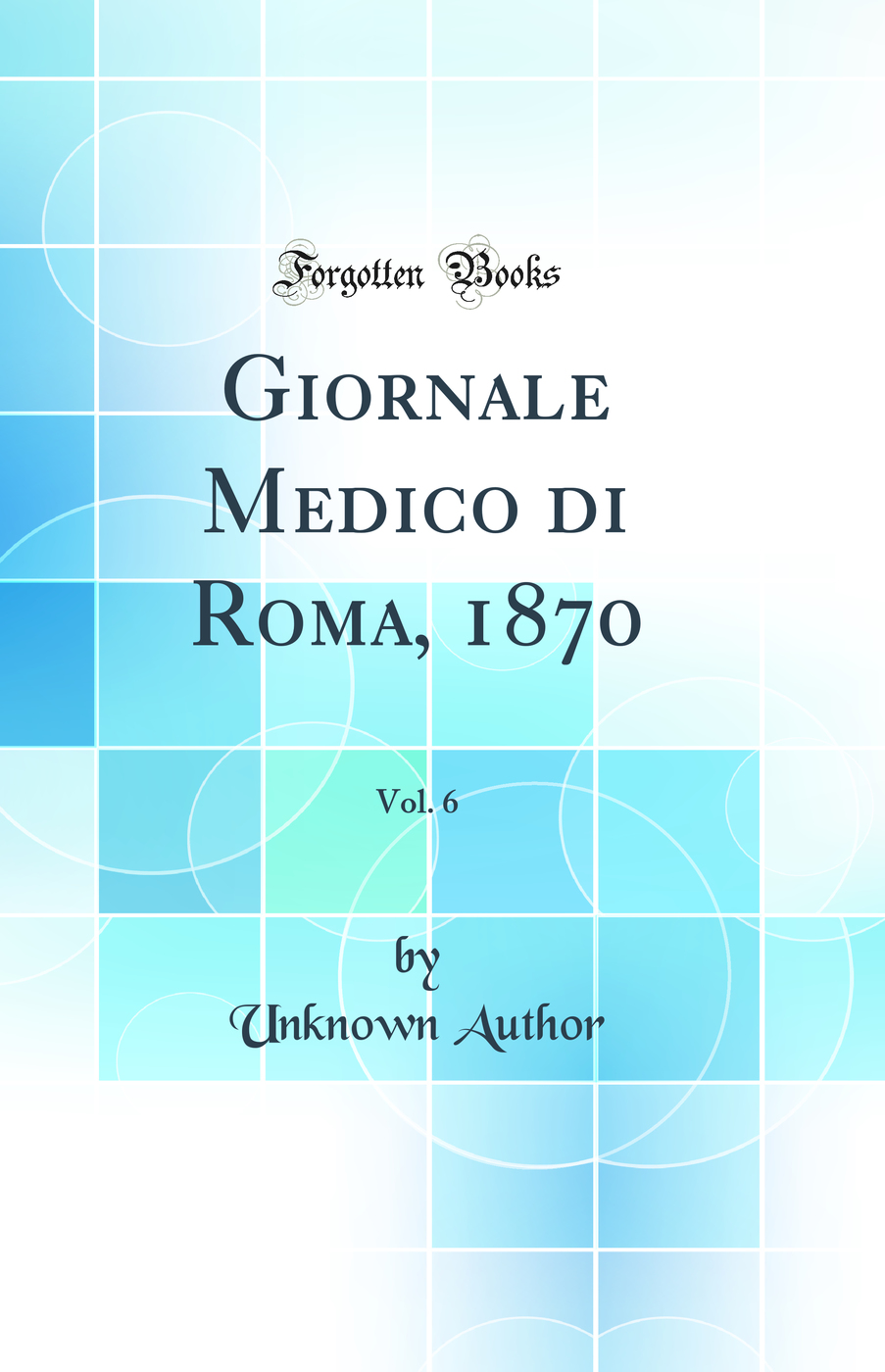 Giornale Medico di Roma, 1870, Vol. 6 (Classic Reprint)