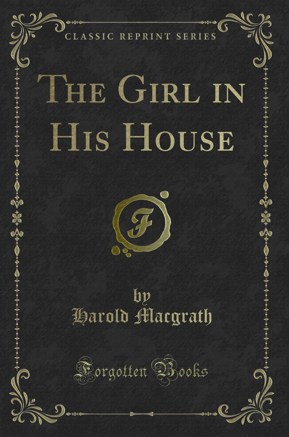 The Girl in His House (Classic Reprint)