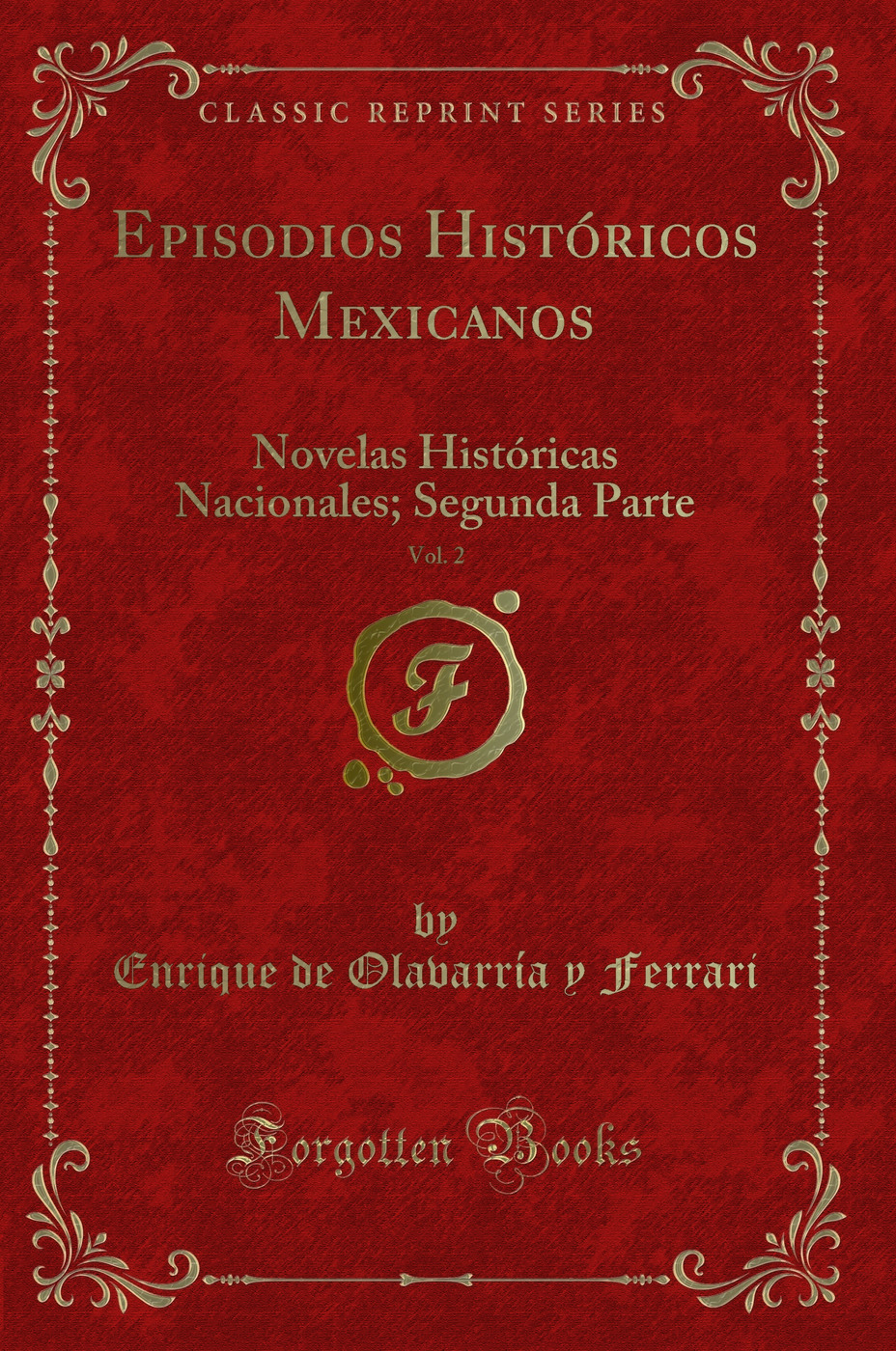 Episodios Históricos Mexicanos, Vol. 2: Novelas Históricas Nacionales; Segunda Parte (Classic Reprint)