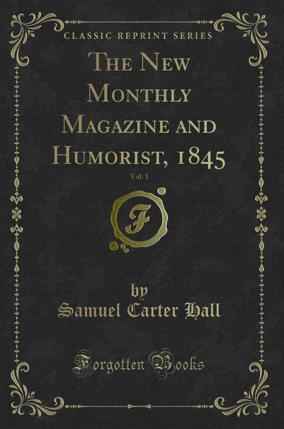 The New Monthly Magazine and Humorist, 1845, Vol. 1 (Classic Reprint)