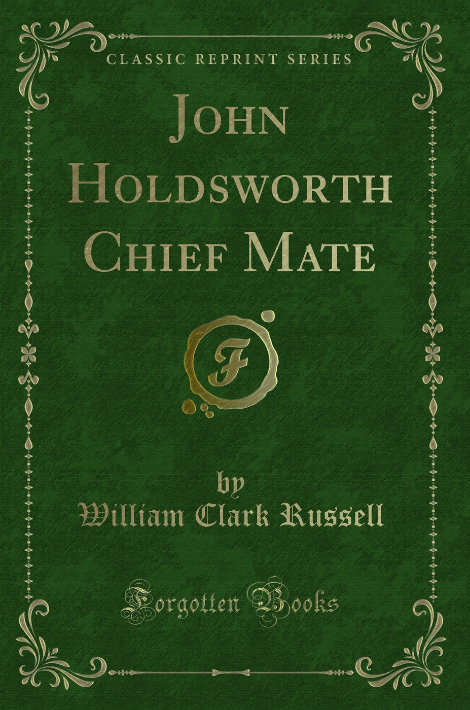 John Holdsworth Chief Mate (Classic Reprint)