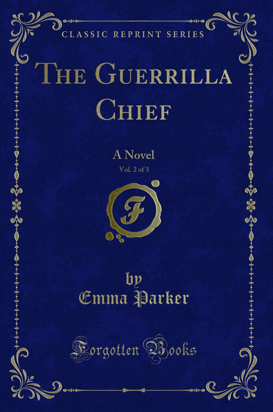 The Guerrilla Chief, Vol. 2 of 3: A Novel (Classic Reprint)
