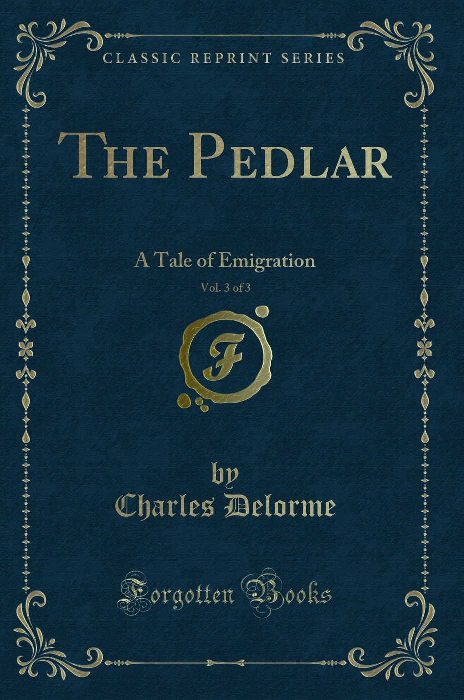The Pedlar, Vol. 3 of 3: A Tale of Emigration (Classic Reprint)