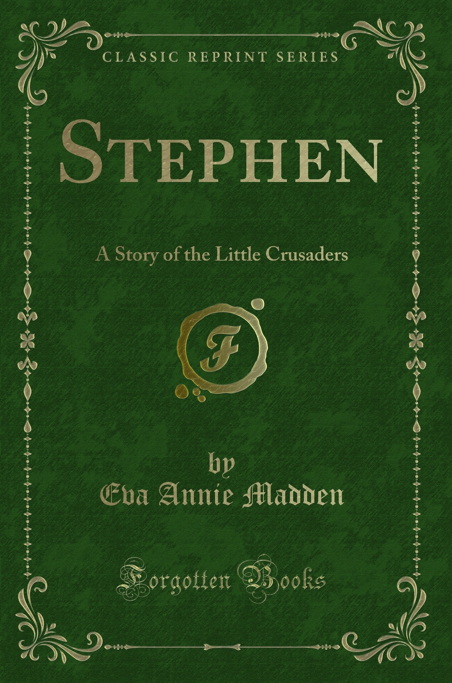 Stephen: A Story of the Little Crusaders (Classic Reprint)